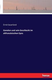 Ganelon und sein Geschlecht im altfranzsischen Epos, Sauerland Ernst