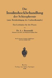 Die Insulinshockbehandlung der Schizophrenie, Braunmhl Anton von