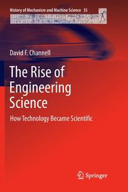 The Rise of Engineering Science, Channell David F.