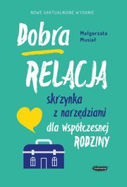 Dobra relacja Skrzynka z narzdziami dla wspczesnej rodziny, Musia Magorzata