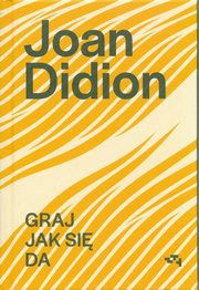 Graj jak si da, Didion Joan