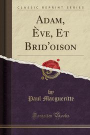 ksiazka tytu: Adam, ?ve, Et Brid'oison (Classic Reprint) autor: Margueritte Paul