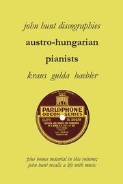 Austro-Hungarian Pianists, Discographies, Lili Krauss, Friedrich Gulda, Ingrid Haebler, Hunt John
