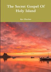 The Secret Gospel Of Holy Island, Fletcher Kev