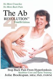 The Ab Revolution Fourth Edition - No More Crunches No More Back Pain, Bookspan Jolie