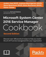 Microsoft System Center 2016 Service Manager Cookbook - Second Edition, A Buchanan Steve