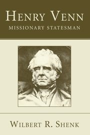 Henry Venn-Missionary Statesman, Shenk Wilbert R.