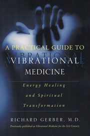 A Practical Guide to Vibrational Medicine, Gerber Richard