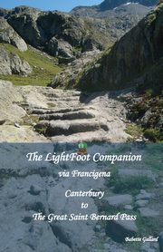 The LightFoot Companion to the via Francigena Canterbury to the Great Saint Bernard Pass,, Gallard Babette