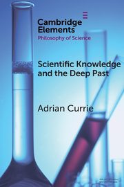 Scientific Knowledge and the Deep Past, Currie Adrian