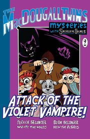 Attack of the Violet Vampire! - The MacDougall Twins with Sherlock Holmes Book #2, Belanger Derrick