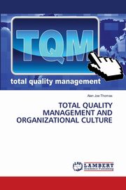 TOTAL QUALITY MANAGEMENT AND ORGANIZATIONAL CULTURE, Thomas Alen Joe