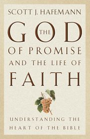 The God of Promise and the Life of Faith, Hafemann Scott J.
