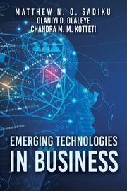 Emerging Technologies in Business, Sadiku Matthew N. O.