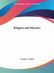 Religion and Miracles, Gordon George A.