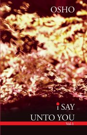 I Say Unto You - Vol. 1, Osho