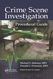 Crime Scene Investigation Procedural Guide, Maloney Michael S.