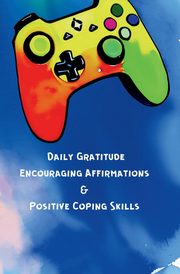 ksiazka tytu: Daily Gratitude, Encouraging Affirmations & Positive Coping Skills autor: Sherron Marya P