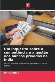 Um inqurito sobre a compet?ncia e a gest?o dos bancos privados na ndia, S Dr ROHINI