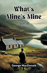 ksiazka tytu: What's Mine's Mine Vol. II autor: MacDonald George