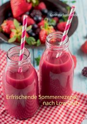 Erfrischende Sommerrezepte nach Low Carb, Steinfelder Corinna