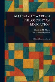 An Essay Towards a Philosophy of Education, Mason Charlotte M. (Charlotte Maria)