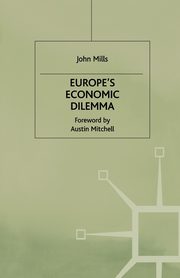 Europe's Economic Dilemma, Mills J.
