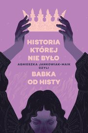 Historia, ktrej nie byo, Jankowiak-Maik Agnieszka