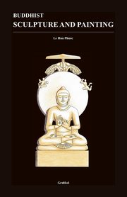 ksiazka tytu: Buddhist Sculpture and Painting autor: Phuoc Le Huu