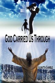 ksiazka tytu: God Carried Us Through autor: Gamble Almatta