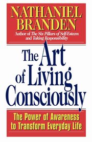 ksiazka tytu: The Art of Living Consciously autor: Branden Nathaniel