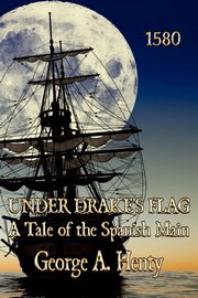 Under Drake's Flag, Henty George A.