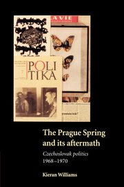 The Prague Spring and Its Aftermath, Williams Kieran Dr