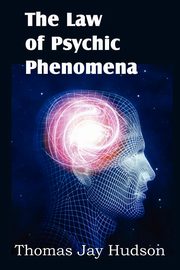 The Law of Psychic Phenomena, Hudson Thomas Jay