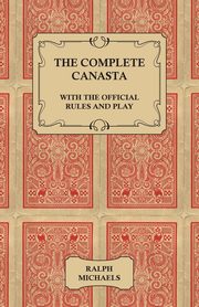 The Complete Canasta - With The Official Rules and Play, Michaels Ralph