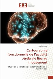 Cartographie fonctionnelle de l''activit crbrale lie au mouvement, LABYT-E