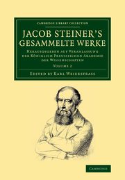 Jacob Steiner's Gesammelte Werke, Steiner Jakob