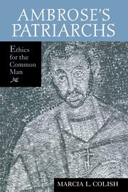 Ambrose's Patriarchs, Colish Marcia L.