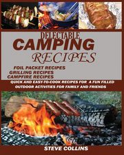 Delectable Camping Recipes, Collins Steve