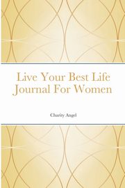 Live Your Best Life Journal For Women, Angel Charity
