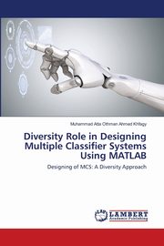 Diversity Role in Designing Multiple Classifier Systems Using MATLAB, Ahmed Khfagy Muhammad Atta Othman