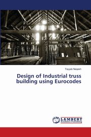 Design of Industrial truss building using Eurocodes, Naqash Tayyab
