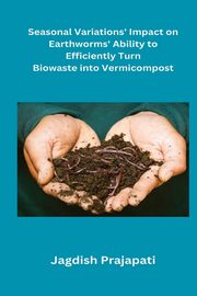 Seasonal Variations' Impact on Earthworms' Ability to Turn Biowaste into Vermicompost, Prajapati Jagdish
