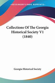 Collections Of The Georgia Historical Society V1 (1840), Georgia Historical Society