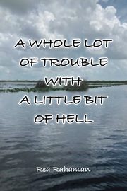 A Whole Lot of Trouble with a Little Bit of Hell, Rahaman Rea