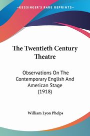 The Twentieth Century Theatre, Phelps William Lyon