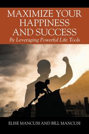 Maximize Your Happiness and Success, Mancusi Elise
