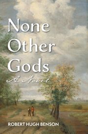 None Other Gods, Benson Robert Hugh