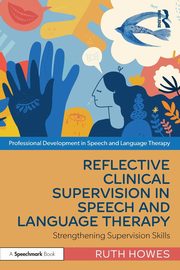 Reflective Clinical Supervision in Speech and Language Therapy, Howes Ruth