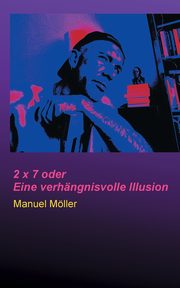 2 x 7 oder Eine verhngnisvolle Illusion, Mller Manuel
